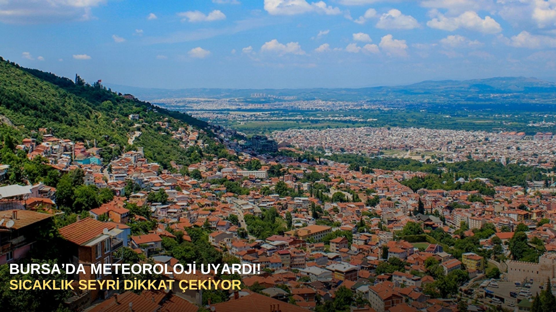 Bursa’da Meteoroloji uyardı! Sıcaklık seyri dikkat çekiyor