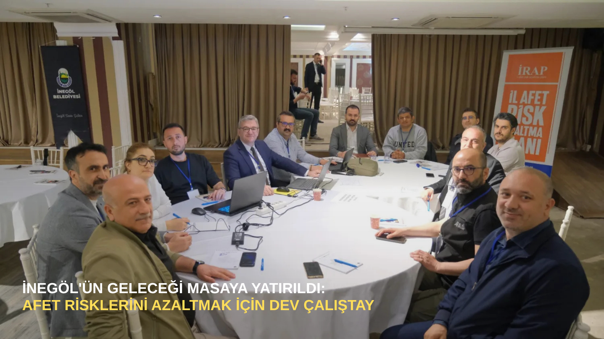 İnegöl'ün geleceği masaya yatırıldı: Afet risklerini azaltmak için dev çalıştay