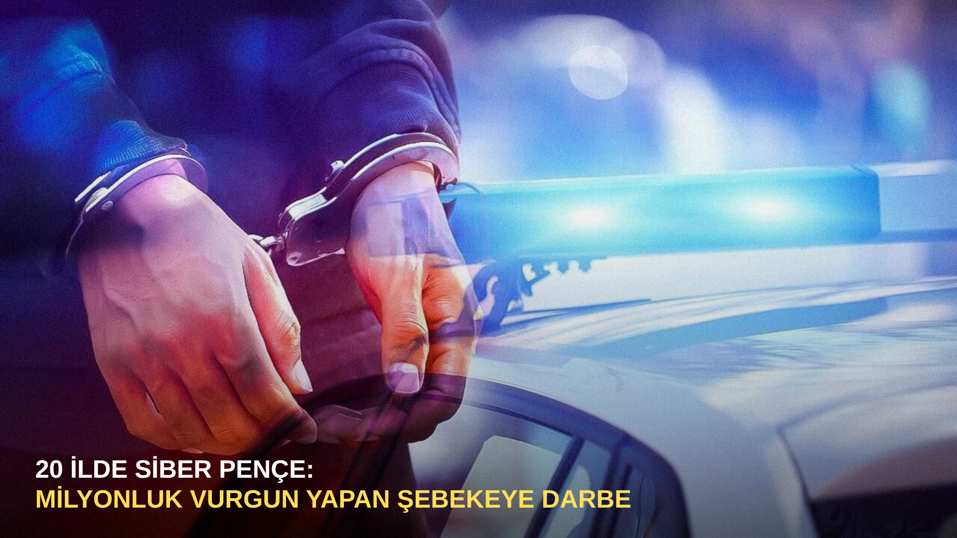 20 ilde Siber Pençe: Milyonluk vurgun yapan şebekeye darbe