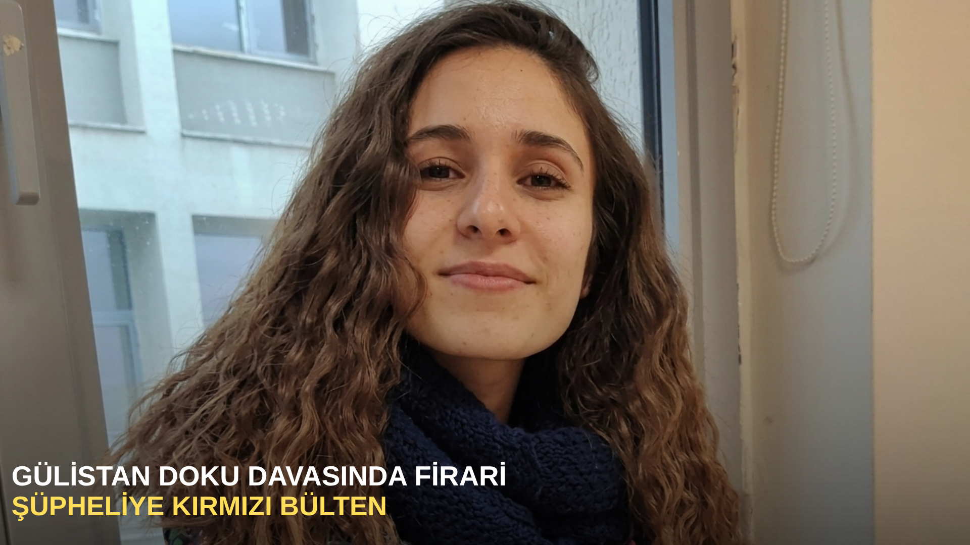 Gülistan Doku davasında firari şüpheliye kırmızı bülten