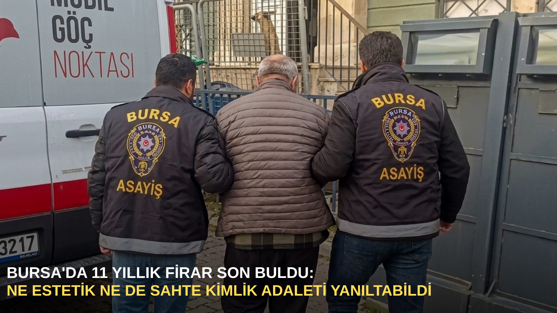 Bursa'da 11 yıllık firar son buldu: ne estetik ne de sahte kimlik adaleti yanıltabildi