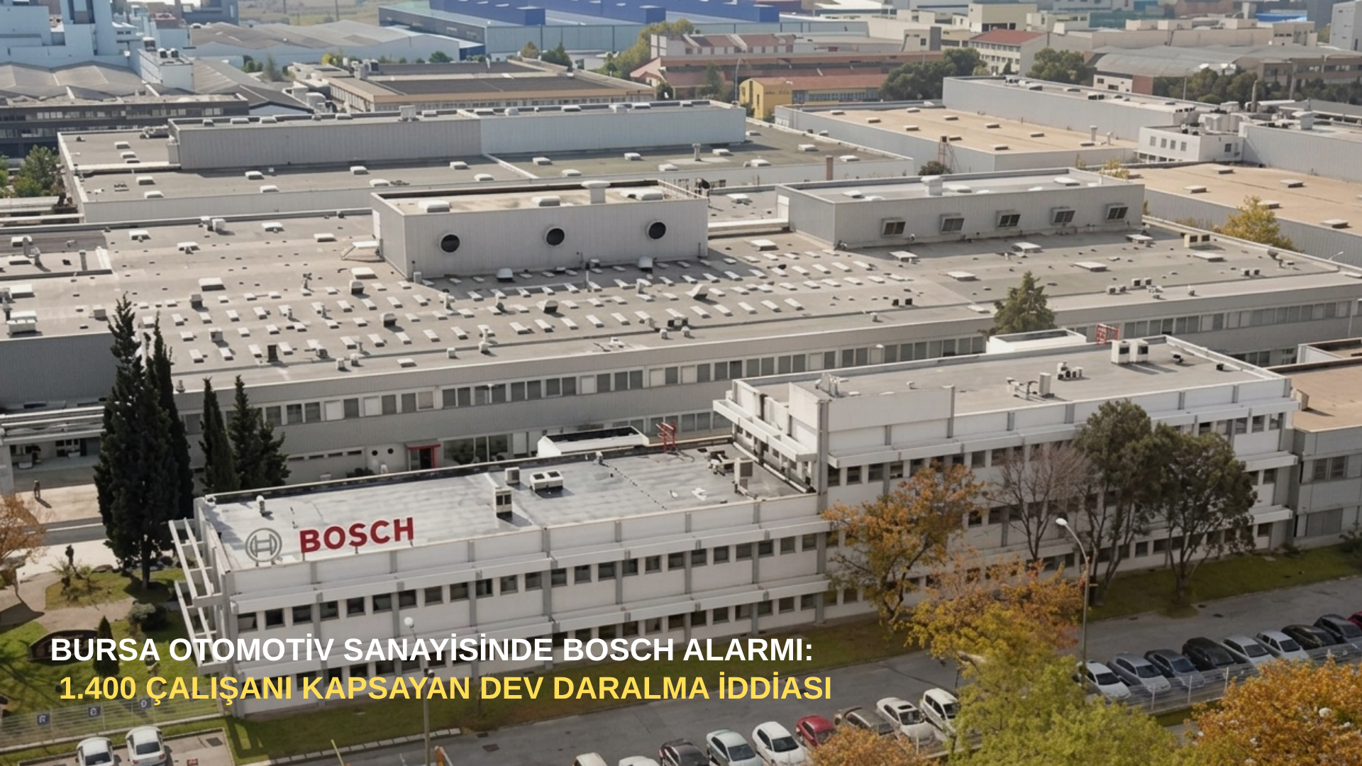 Bursa otomotiv sanayisinde Bosch alarmı: 1.400 çalışanı kapsayan dev daralma iddiası