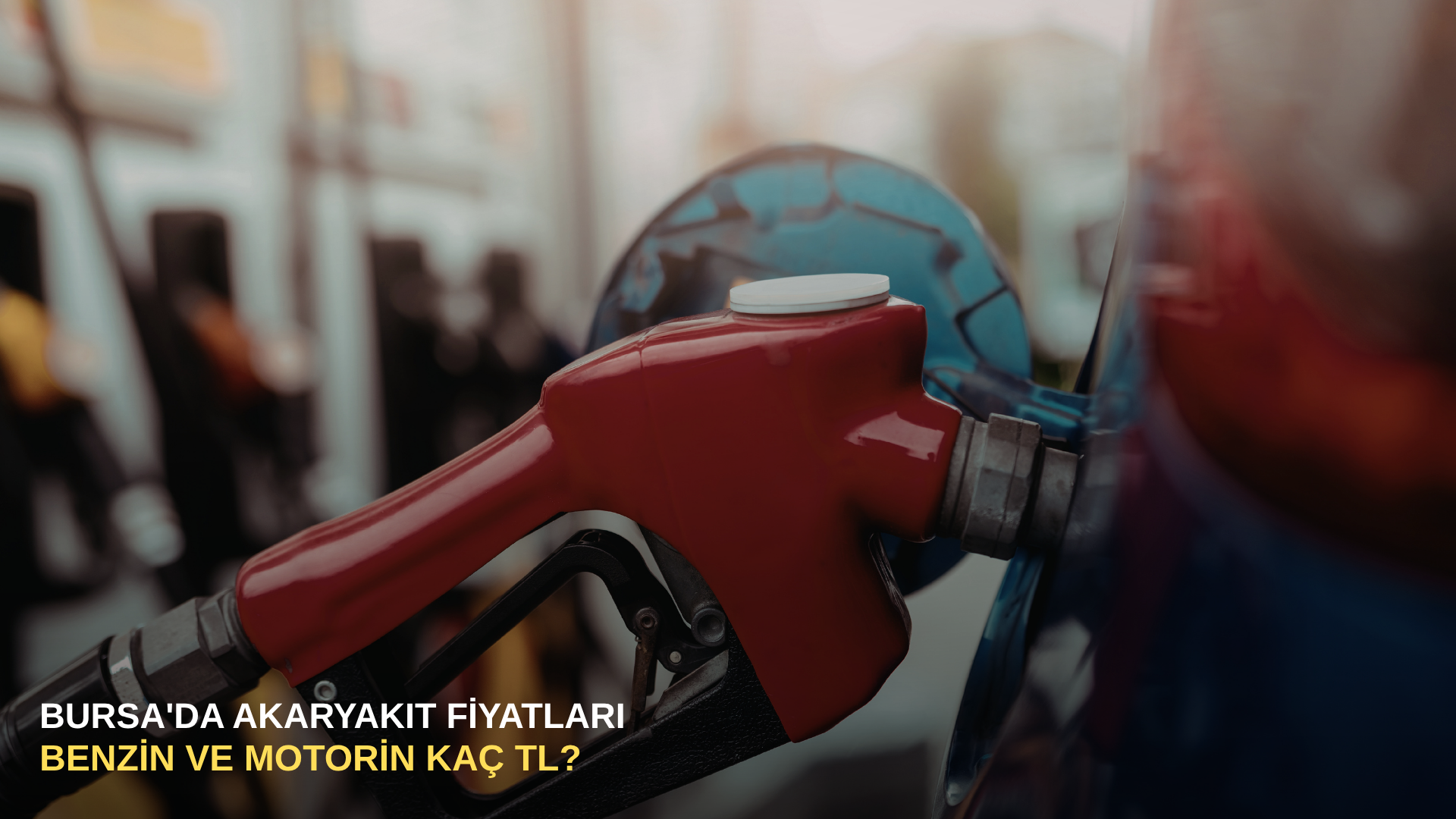 Bursa'da akaryakıt fiyatları: Benzin ve motorin kaç TL?