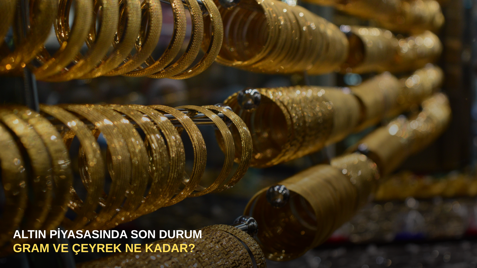 Altın piyasasında son durum: Gram ve çeyrek ne kadar?