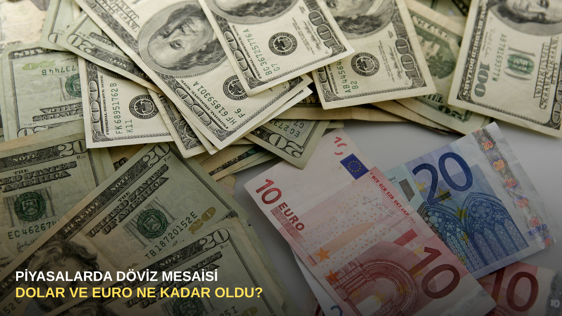 Piyasalarda döviz mesaisi: Dolar ve euro ne kadar oldu?