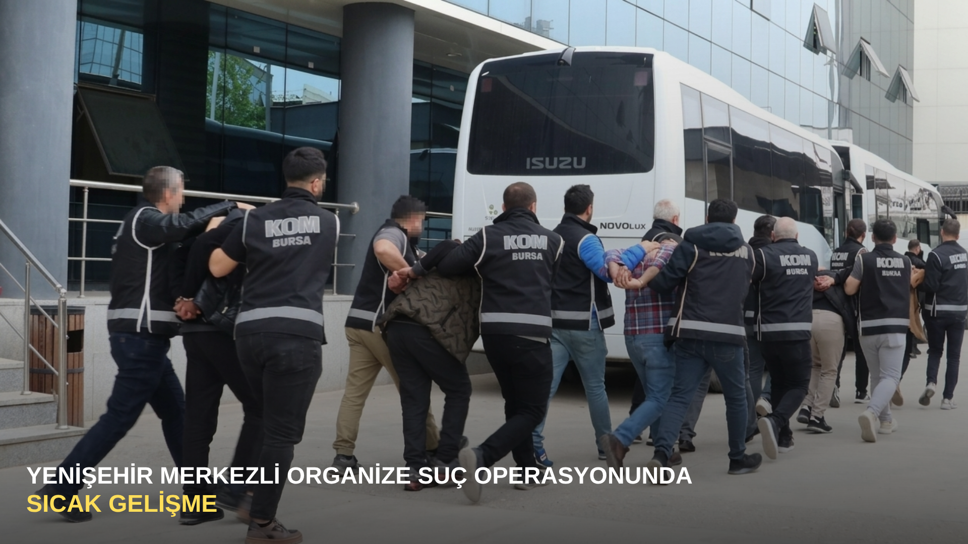 Yenişehir merkezli organize suç operasyonunda sıcak gelişme