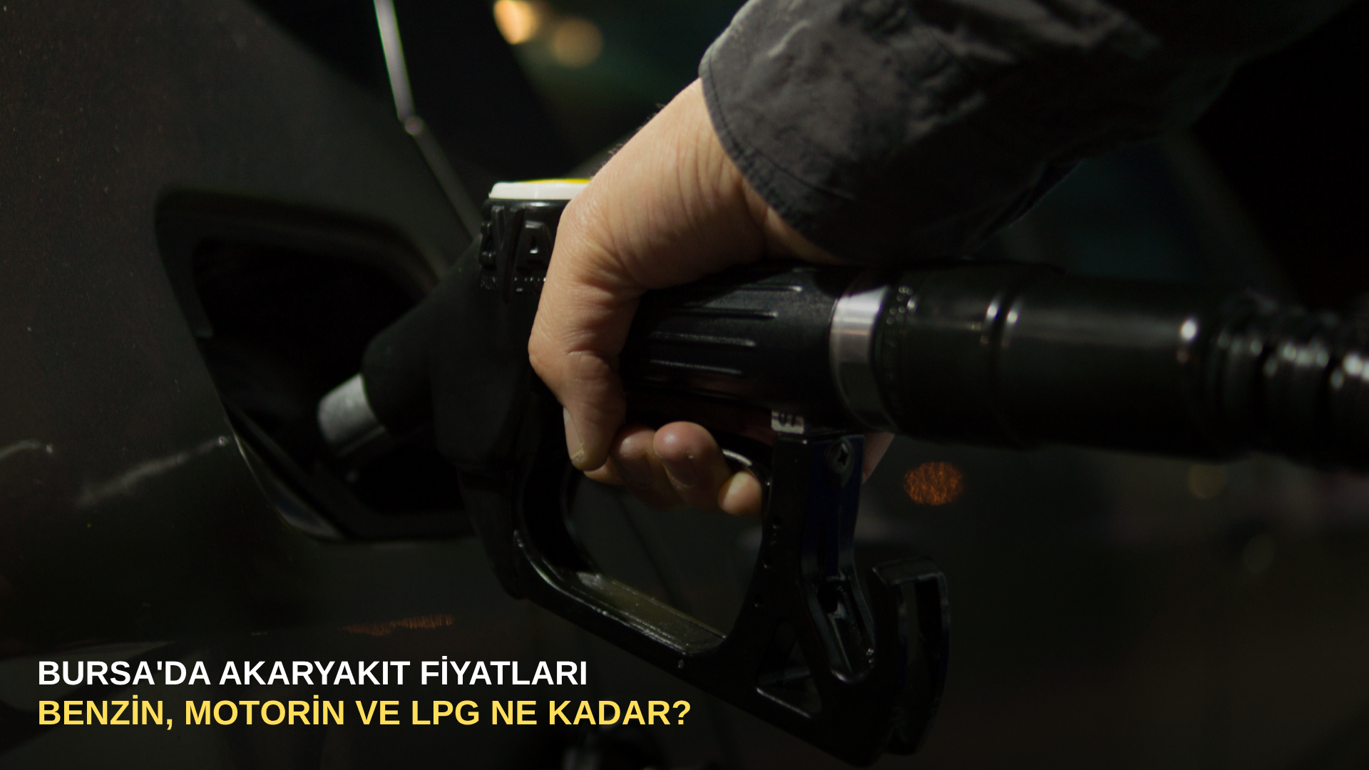 Bursa'da akaryakıt fiyatları: Benzin, motorin ve lpg ne kadar?