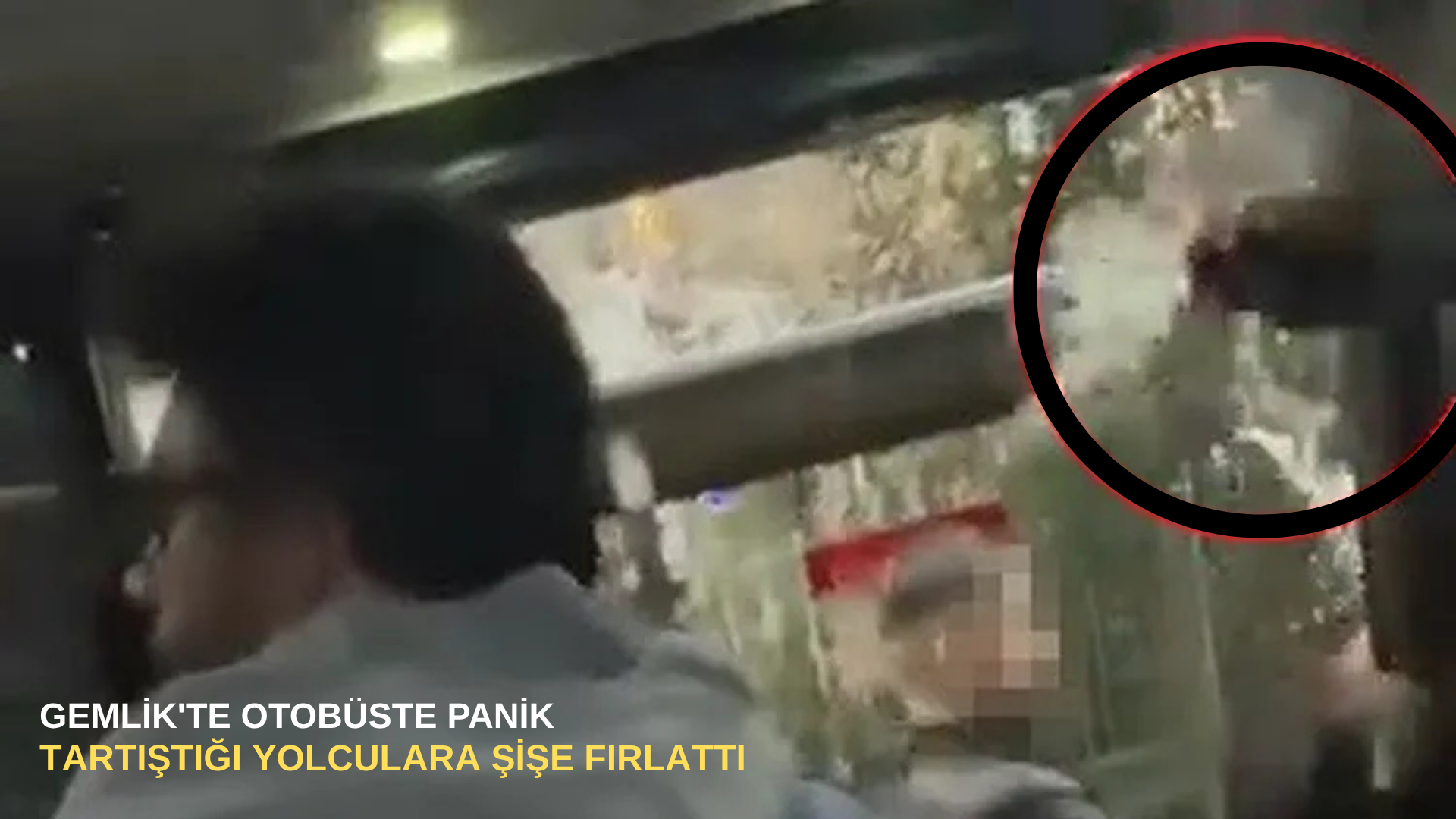 Gemlik'te otobüste panik: Tartıştığı yolculara şişe fırlattı