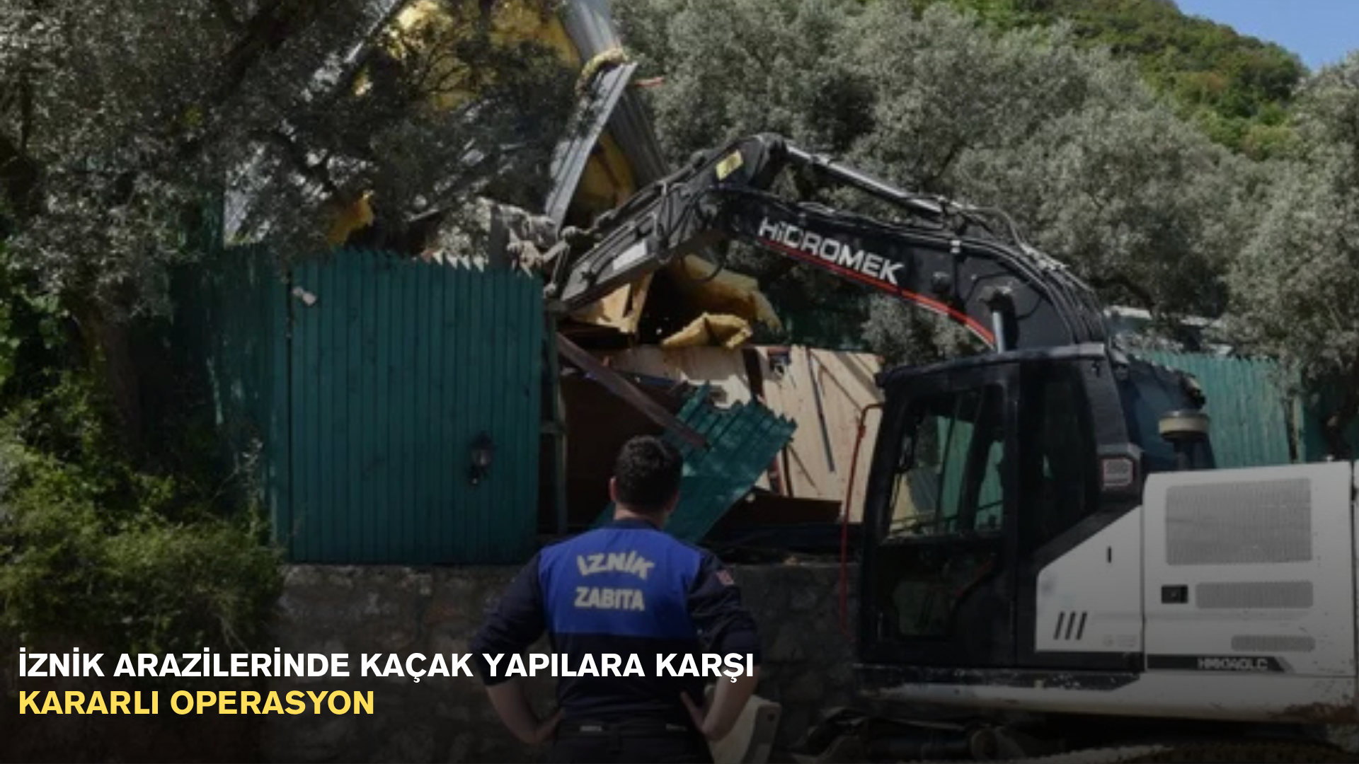 İznik arazilerinde kaçak yapılara karşı kararlı operasyon