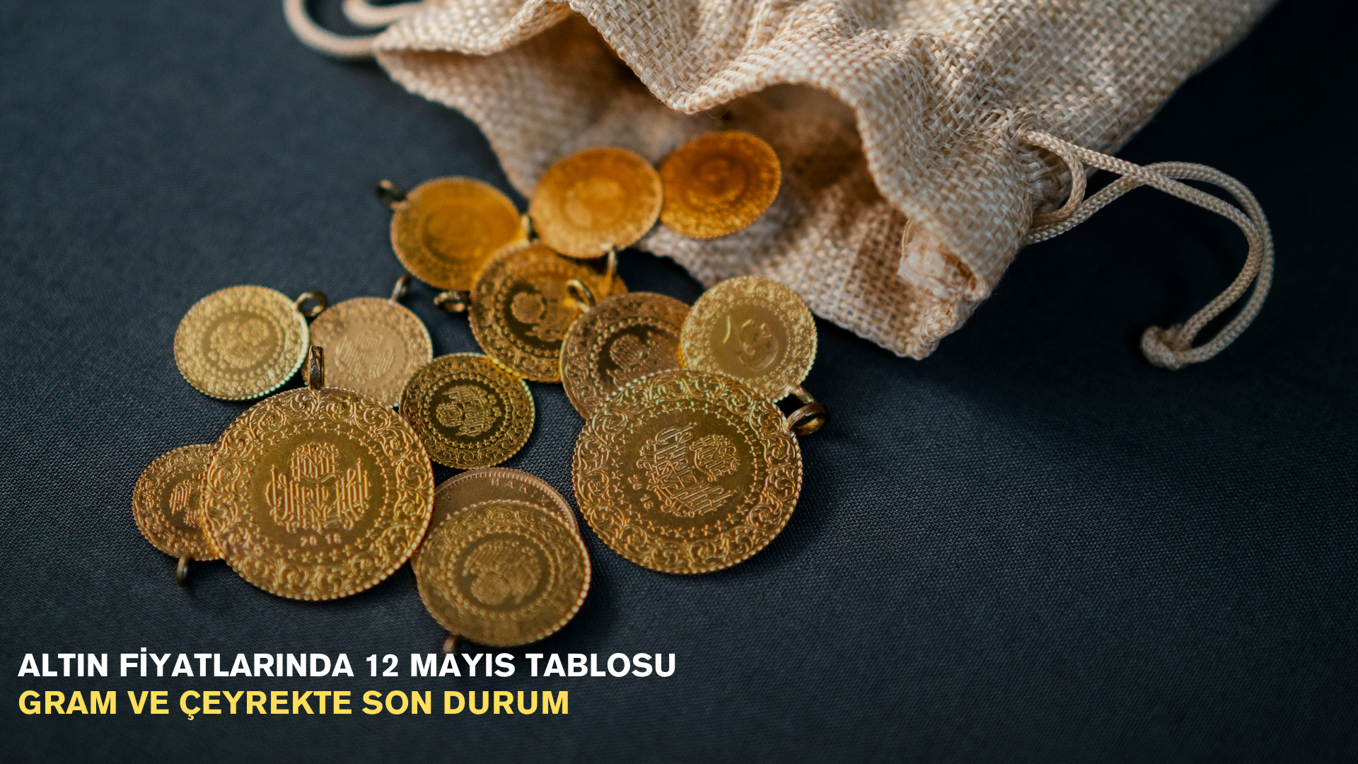 Altın fiyatlarında 11 Mayıs tablosu: Gram ve çeyrekte son durum