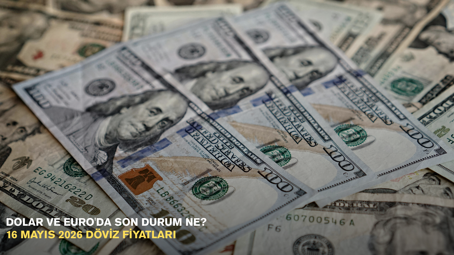 Dolar ve Euro'da son durum ne? 16 mayıs 2026 döviz fiyatları