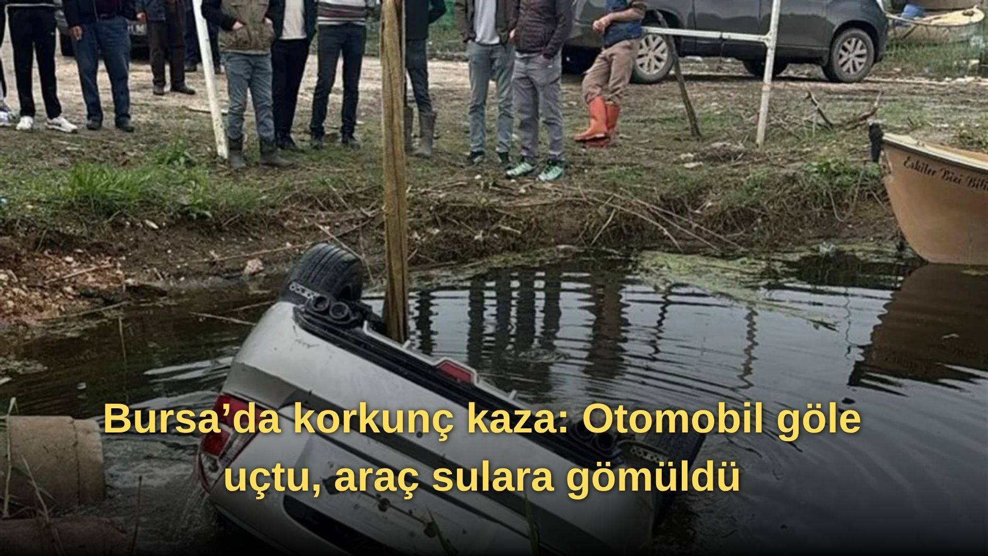 Bursa’da korkunç kaza: Otomobil göle uçtu, araç sulara gömüldü