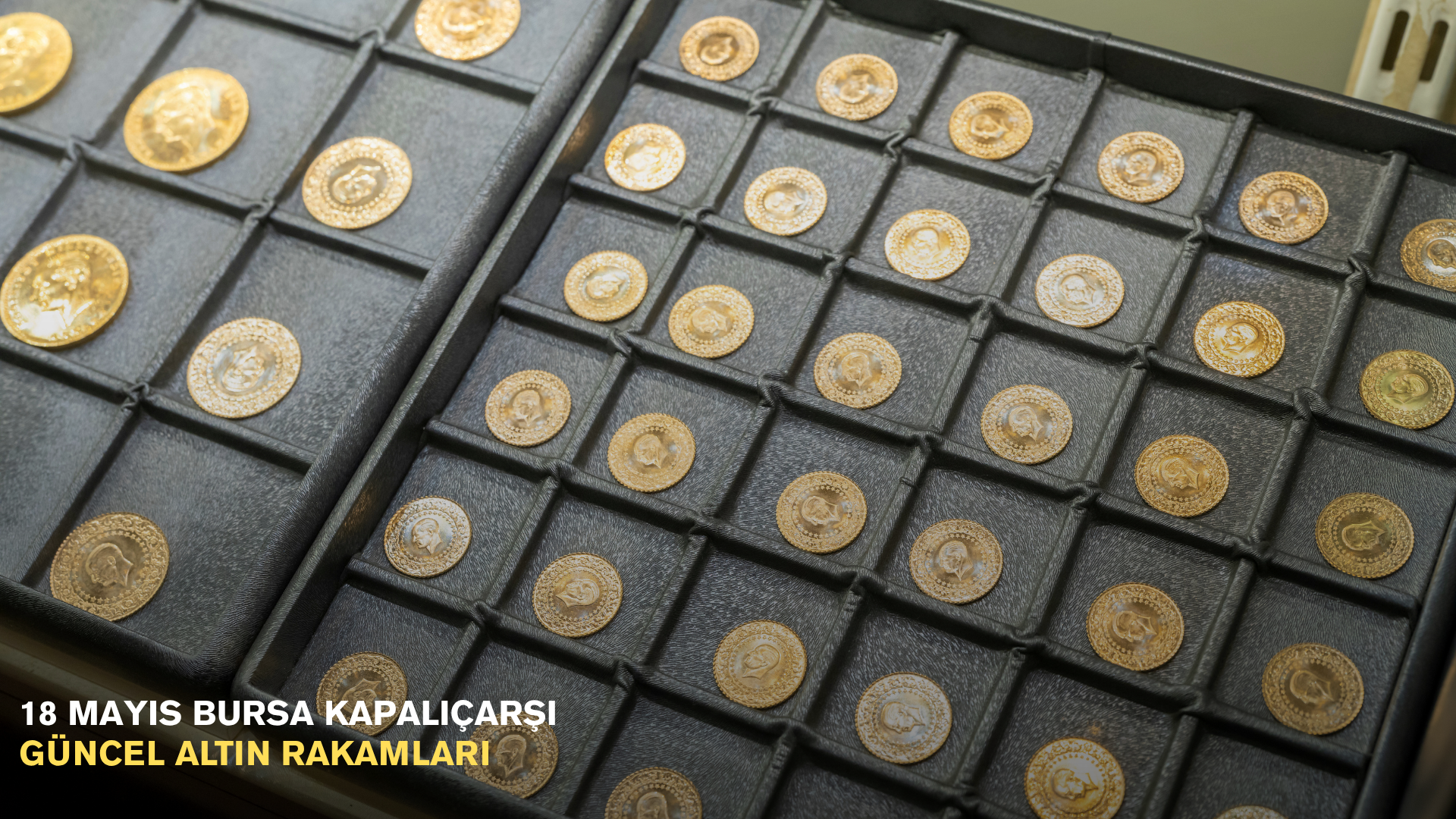 18 Mayıs Bursa Kapalıçarşı güncel altın rakamları
