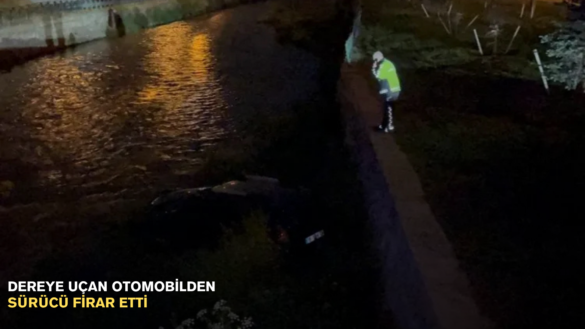 Dereye uçan otomobilden sürücü firar etti