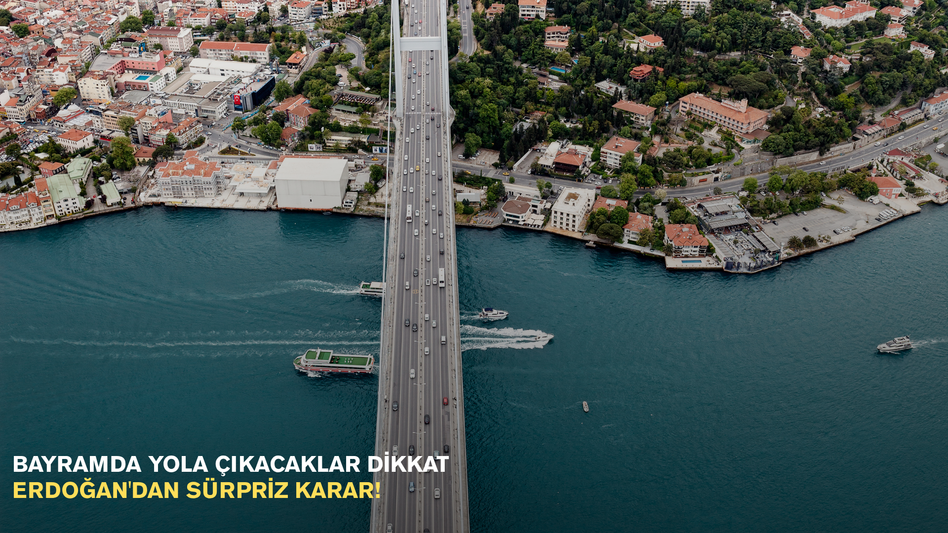 Bayramda yola çıkacaklar dikkat: Erdoğan'dan sürpriz karar!