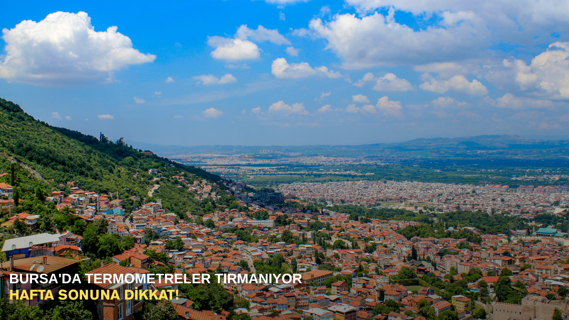 Bursa'da termometreler tırmanıyor: Hafta sonuna dikkat!