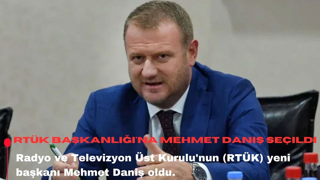 RTÜK Başkanlığı'na Mehmet Daniş seçildi