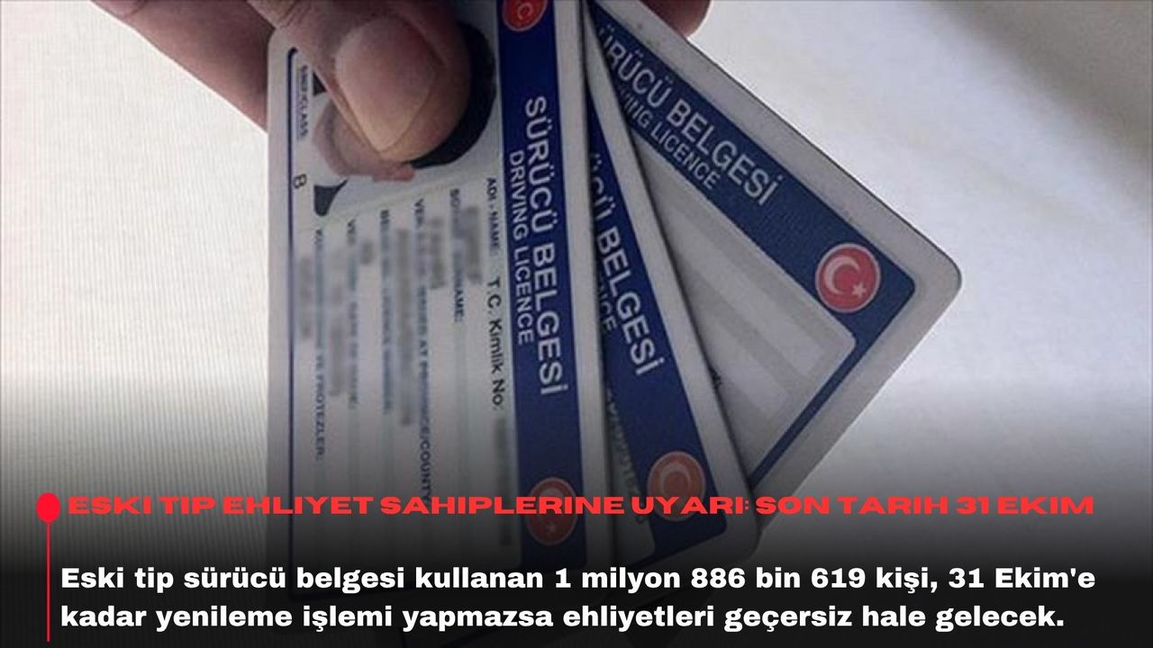 Eski tip ehliyet sahiplerine uyarı: Son tarih 31 Ekim