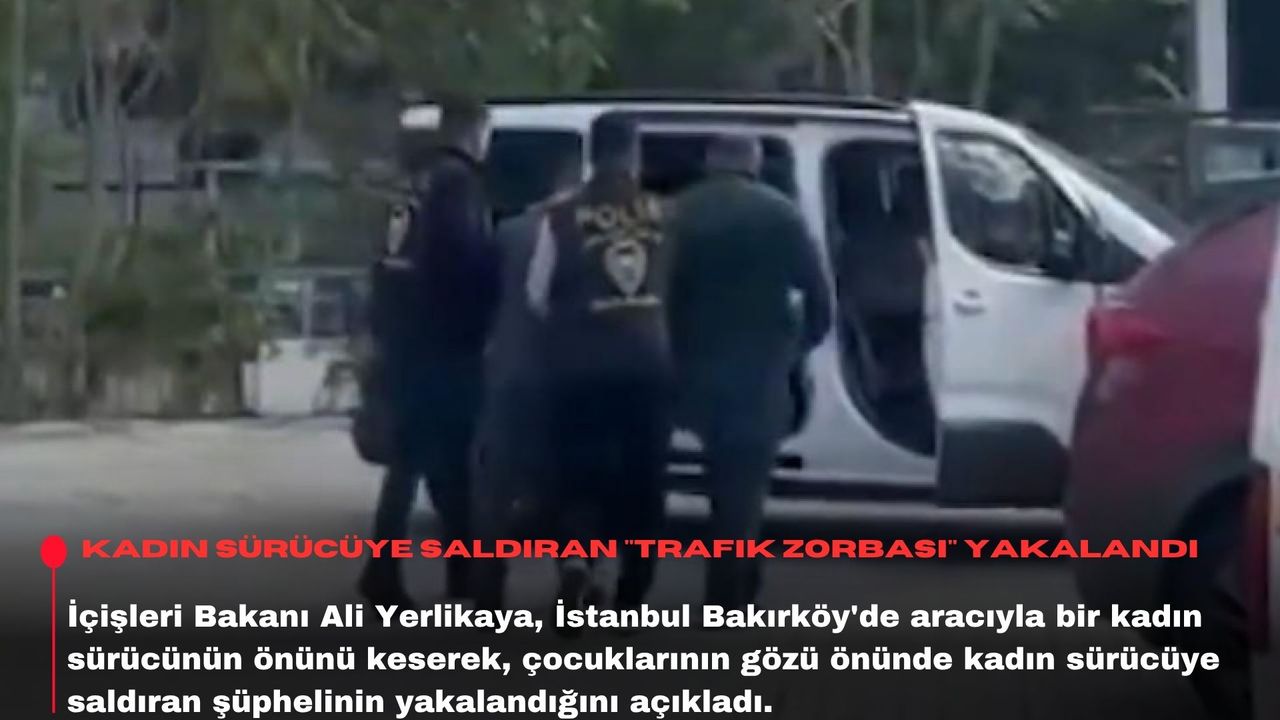 Kadın sürücüye saldıran "trafik zorbası" yakalandı