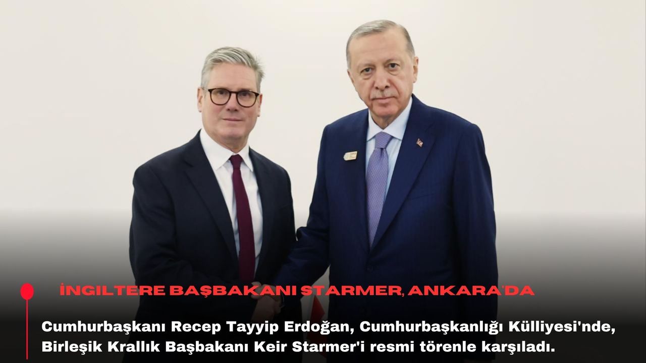 İngiltere Başbakanı Starmer, Ankara'da