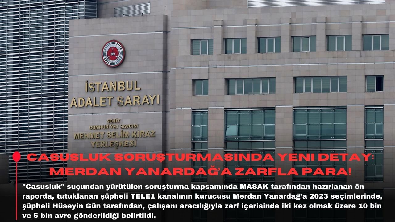Casusluk soruşturmasında yeni detay: Merdan Yanardağ’a zarfla para!