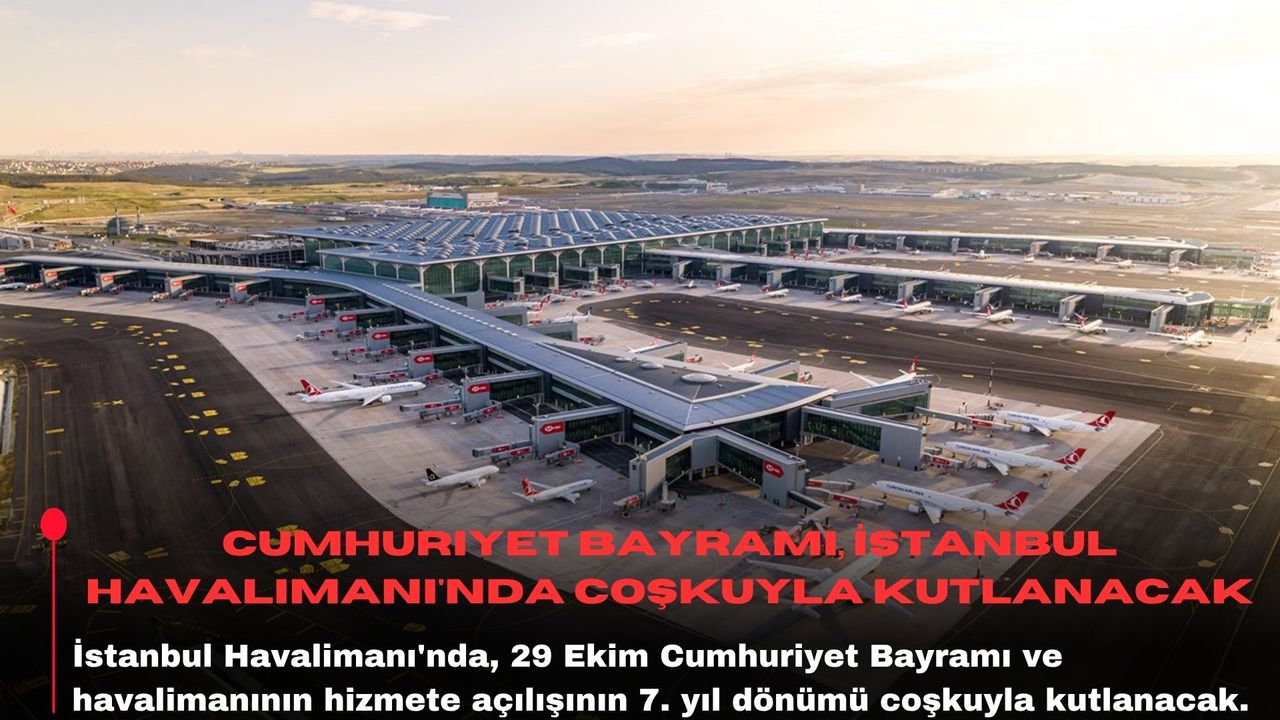 Cumhuriyet Bayramı, İstanbul Havalimanı'nda coşkuyla kutlanacak