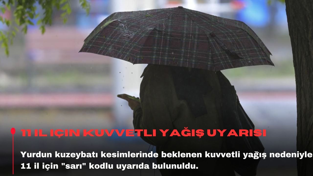 11 il için kuvvetli yağış uyarısı