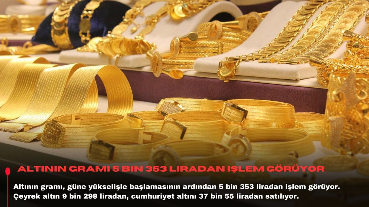 Altının gramı 5 bin 353 liradan işlem görüyor