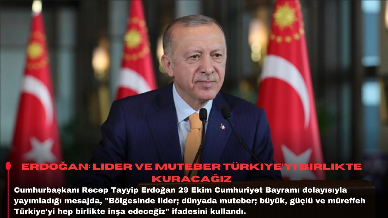 Erdoğan: Lider ve muteber Türkiye’yi birlikte kuracağız