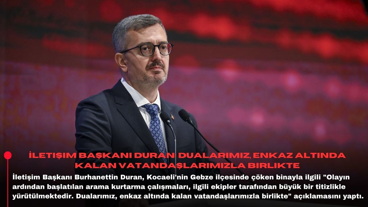 İletişim Başkanı Duran: Dualarımız, enkaz altında kalan vatandaşlarımızla birlikte