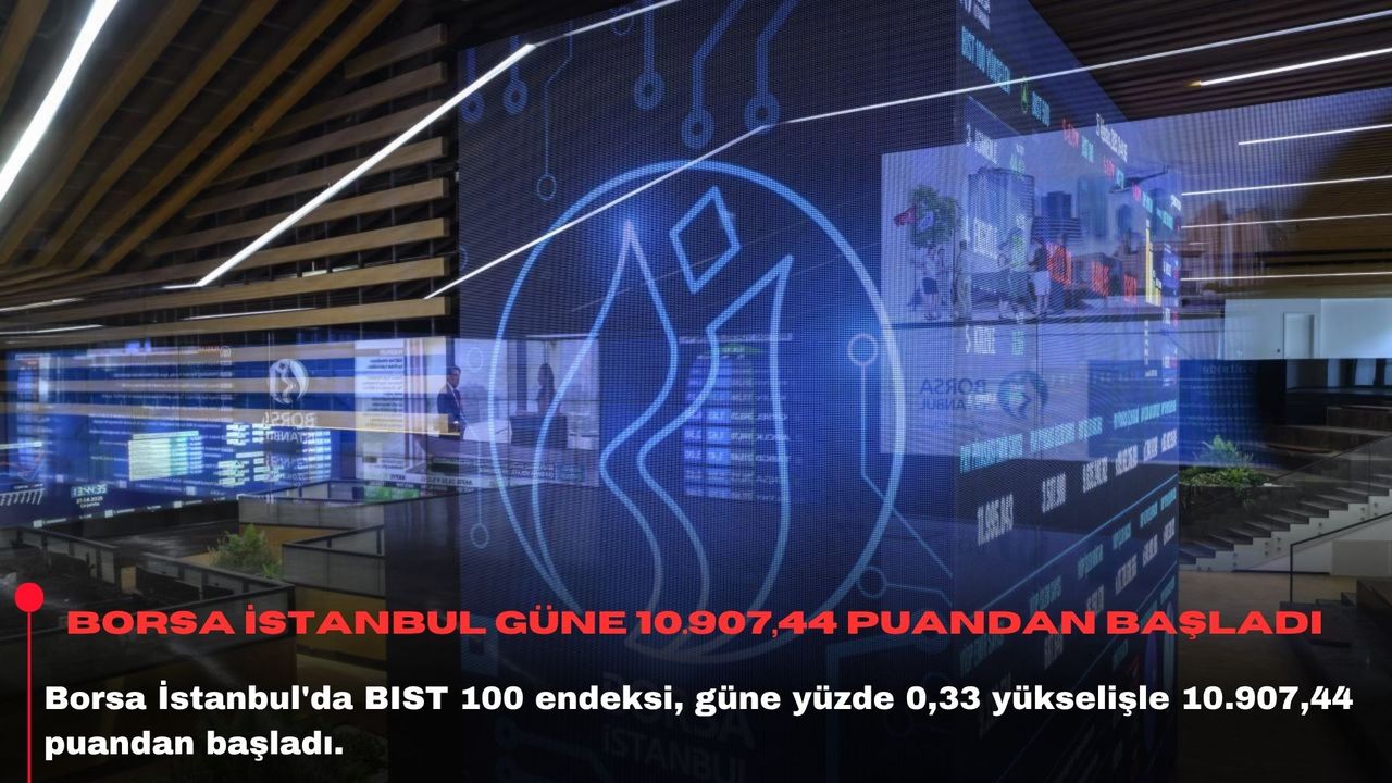 Borsa İstanbul güne 10.907,44 puandan başladı