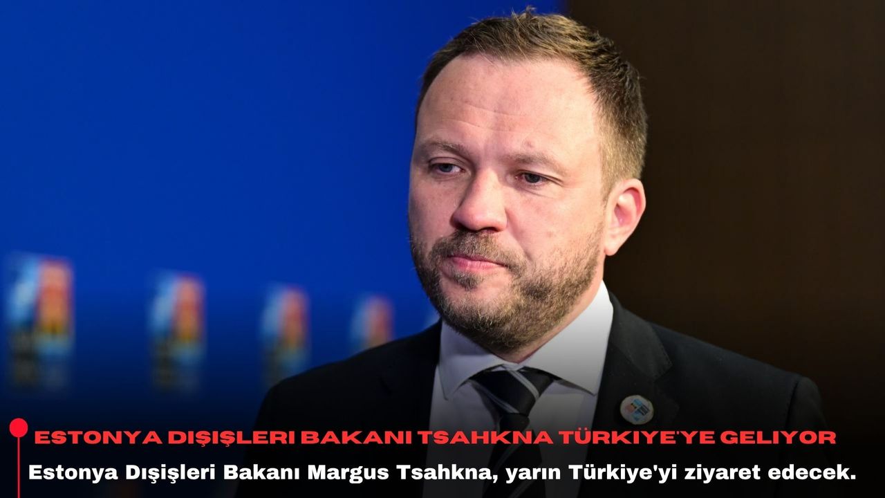 Estonya Dışişleri Bakanı Tsahkna Türkiye'ye geliyor