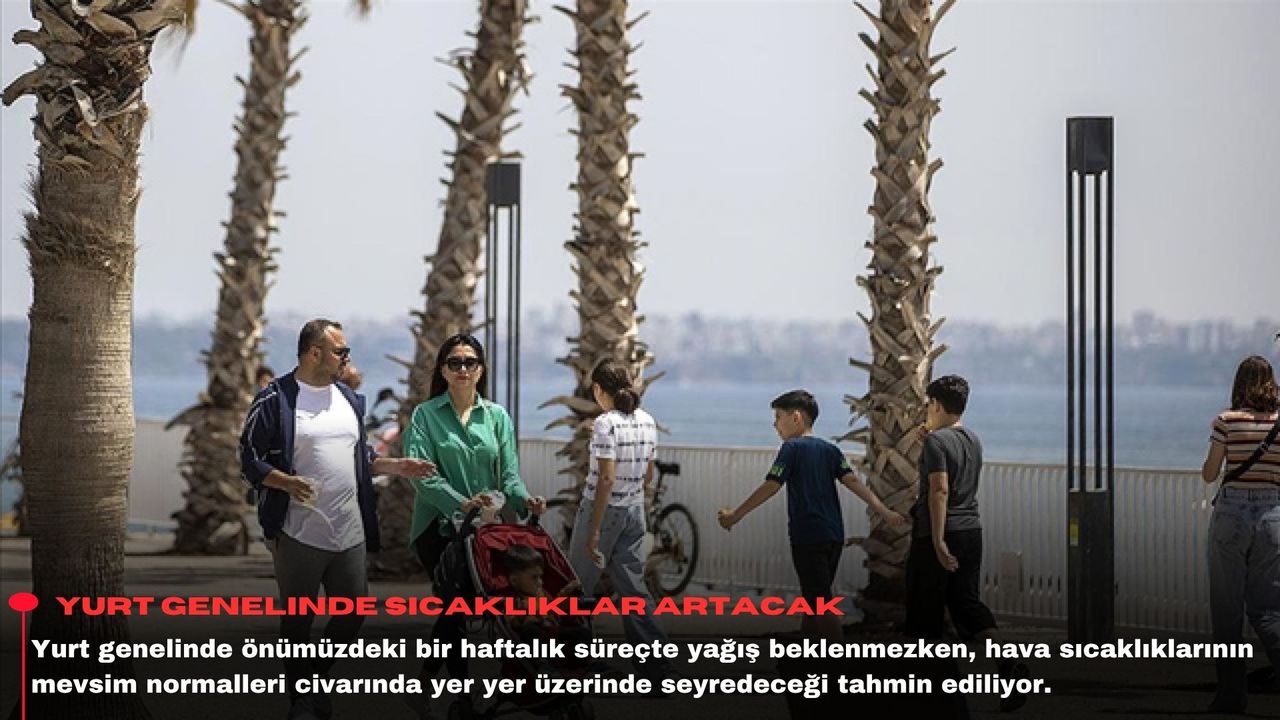 Yurt genelinde sıcaklıklar artacak