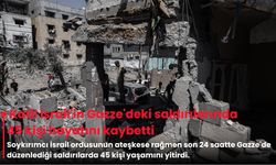 Katil İsrail'in Gazze'deki saldırılarında 45 kişi hayatını kaybetti