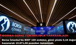 Borsa günü yükselişle tamamladı