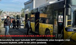 İETT otobüsünde kavga: 1 ölü, 2 yaralı