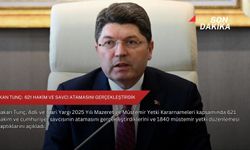 Bakan Tunç:  621 hakim ve savcı atamasını gerçekleştirdik