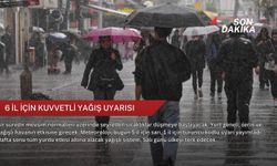 6 il için kuvvetli yağış uyarısı