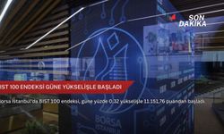 BIST 100 endeksi güne yükselişle başladı