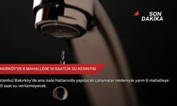 Bakırköy'de 6 mahallede 10 saatlik su kesintisi