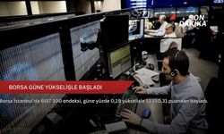 Borsa güne yükselişle başladı