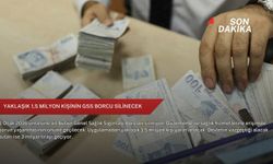 Yaklaşık 1,5 milyon kişinin GSS borcu silinecek