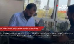 Şile Belediyesine ikinci dalga operasyon: 22 gözaltı