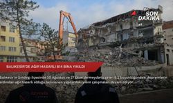 Balıkesir'de ağır hasarlı 814 bina yıkıldı
