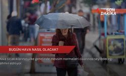 Bugün hava nasıl olacak?
