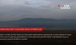 Burdur Gölü'ne 5 yılda 6 milyarlık yatırım planı