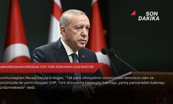 Cumhurbaşkanı Erdoğan: CHP, Türk dünyasına şaşı bakıyor