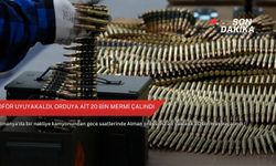 Şoför uyuyakaldı, orduya ait 20 bin mermi çalındı