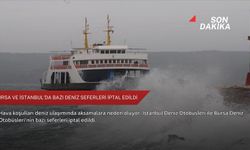 Bursa ve İstanbul’da bazı deniz seferleri iptal edildi