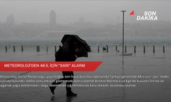 Meteoroloji'den 48 il için "sarı" alarm